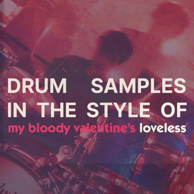 Cover art of sample pack Drum Samples in the Style of My Bloody Valentine's "Loveless"